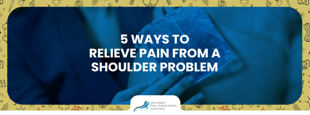 5 Ways to Relieve Pain from a Shoulder