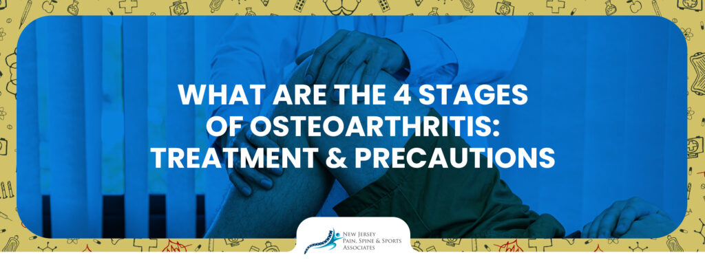 What Are the Four Stages of Osteoarthritis: Treatment and Precautions