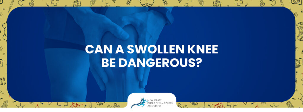 Can a Swollen Knee Be Dangerous? Causes, Symptoms, and Medical Treatment