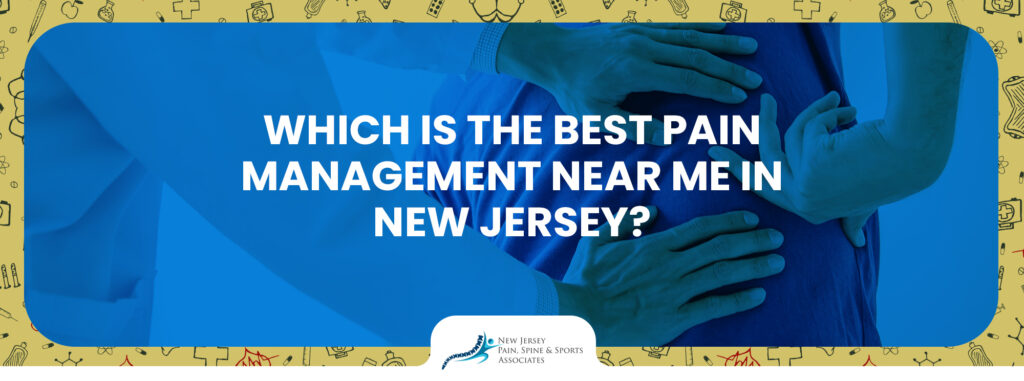 Finding the Best Pain Management Near Me in New Jersey