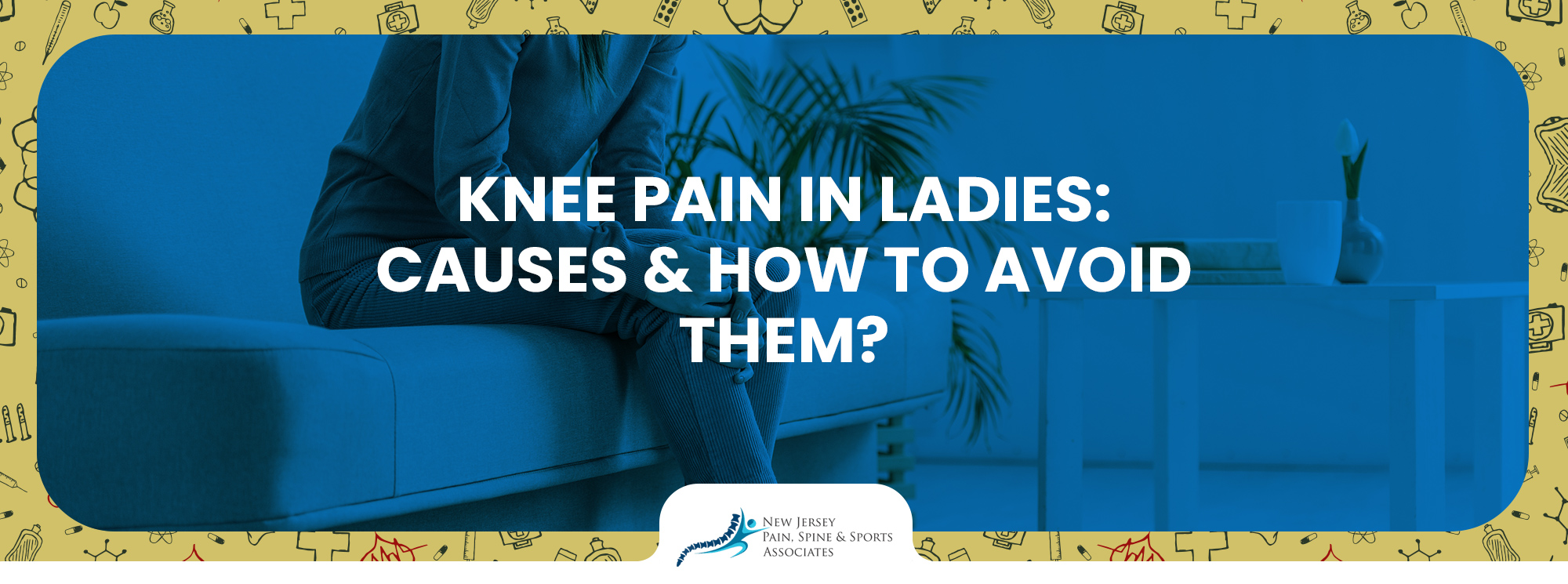 Knee Pain in Ladies: Causes and How to Avoid Them - NJPSSA