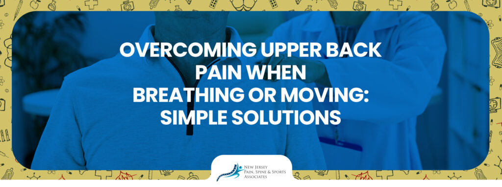 Overcoming Upper Back Pain When Breathing or Moving
