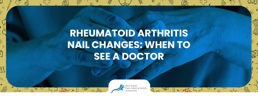 Rheumatoid Arthritis Nail Changes: When to See a Doctor