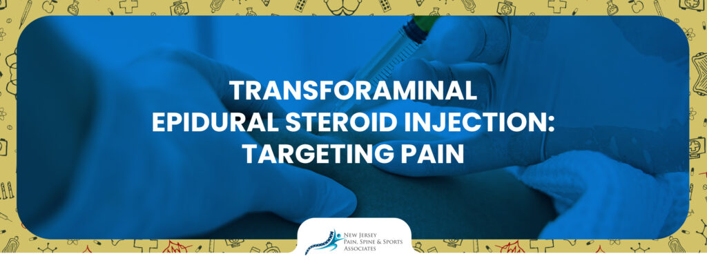 Transforaminal Epidural Steroid Injection: Targeting Pain