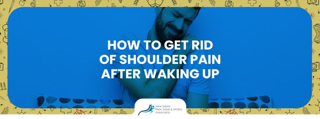 How to Get Rid Of Shoulder Pain After Waking Up?