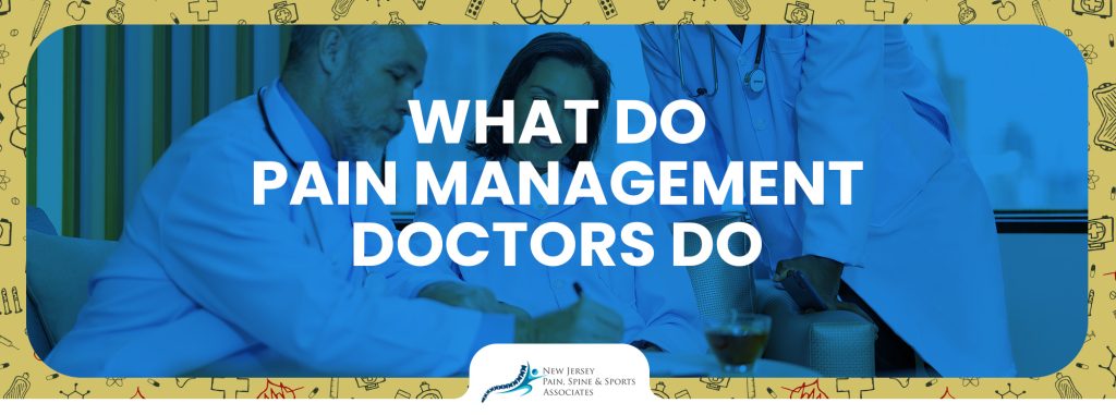 What Do Pain Management Doctors Do?