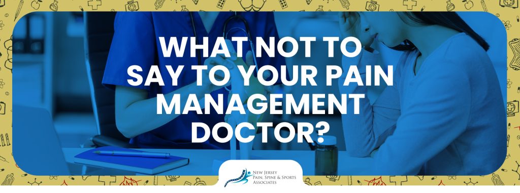 What Not to Say to Your Pain Management Doctor